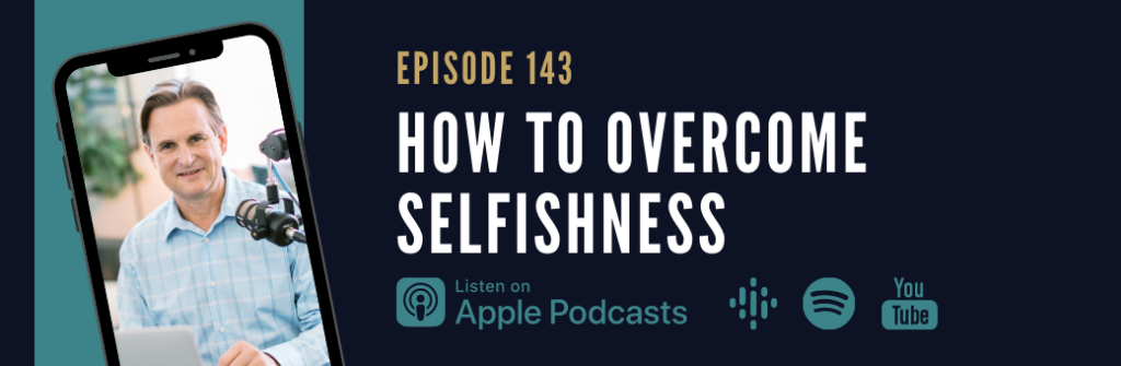 143: How to Overcome Selfishness