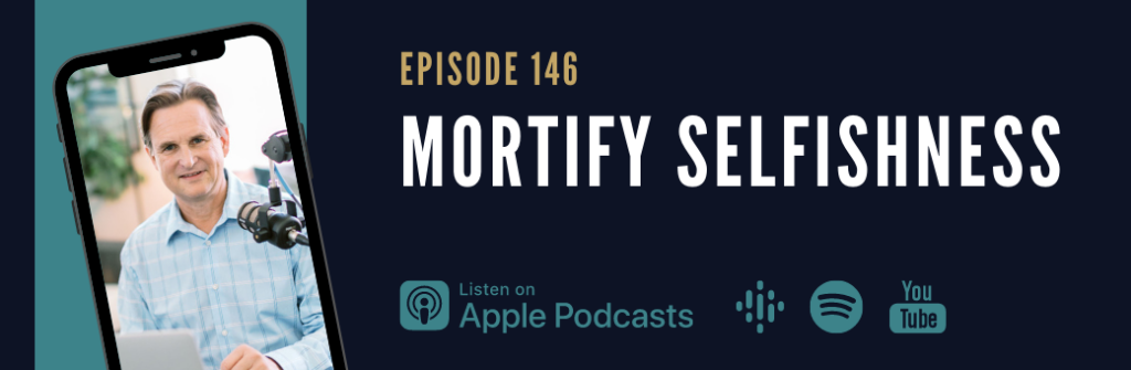 146: Mortify Selfishness